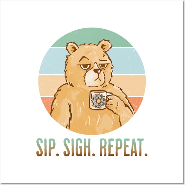 Another Ho Hum Day. Sip Sigh Repeat bear coffee design Wall Art by Luxinda